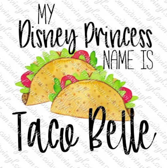 Download My Disney Princess Name Is Taco Belle Taco Sublimation Etsy