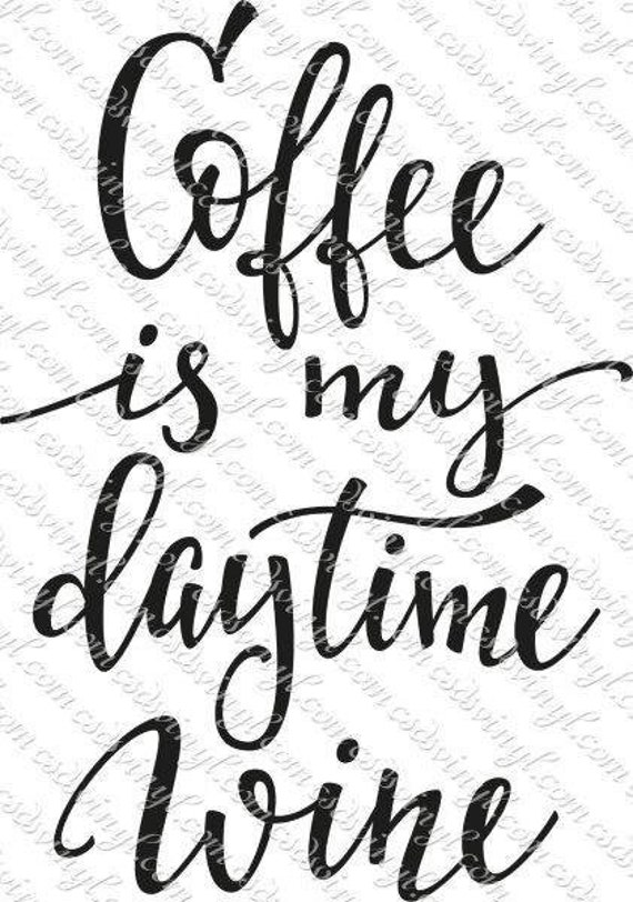 Coffee Is My Daytime Wine Svg Cut File Silhouette Cricut Cut Etsy
