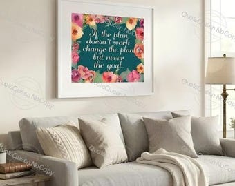 Inspirational Quote Print, Floral Art, Change the Plan (Digital Download)
