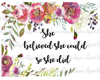 INSTANT DOWNLOAD Floral Motivational Quote Art, She Believed She Could