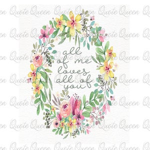 All of Me Loves All of You Print Download, Floral Wreath Download, Love Print, All Of Me Digital Download, Love Print, Love Download, Love
