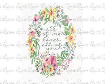 All of Me Loves All of You Print Download, Floral Wreath Download, Love Print, All Of Me Digital Download, Love Print, Love Download, Love