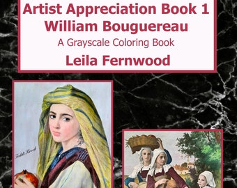 PDF Download of "Artist Appreciation Book 1 - William Bouguereau" A Grayscale Coloring Book by Leila Fernwood