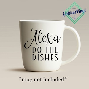 Alexa Do The Dishes - Vinyl Die Cut Decal Sticker