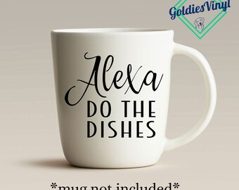 Alexa Do The Dishes - Vinyl Die Cut Decal Sticker