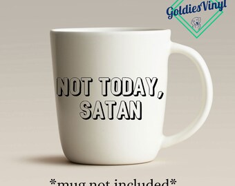 Not Today, Satan - Vinyl Die Cut Decal Sticker