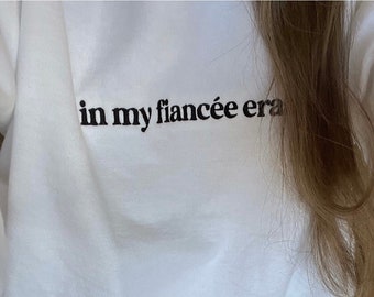 In My Fiancée Era Embroidered Sweatshirt | Custom |