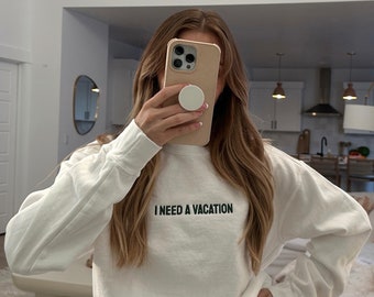 I Need A Vacation Embroidered Sweatshirt | Custom |