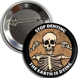 Stop Denying The Earth Is Dying Anti Trump Button/Magnet