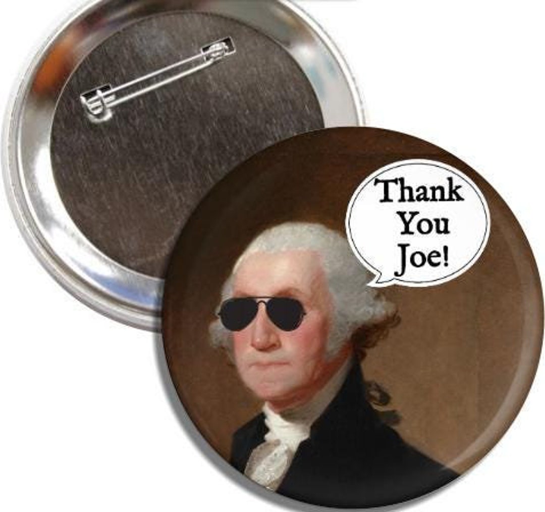 Thanks George George Washington Thank You Joe Pinback Button/magnet - Etsy