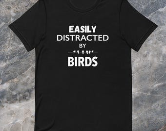Easily Distracted By Birds T-Shirt, Bird Lover Gift