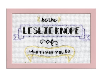 Be The Leslie Knope Of Whatever You Do || Parks and Recreation Inspired cross stitch