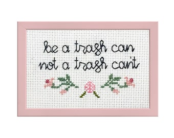 Be a trash can not a trash can't ||  cross stitch with flower