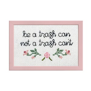 Be a trash can not a trash can't ||  cross stitch with flower