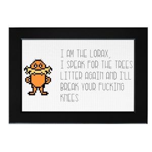 I am the Lorax, I speak for the trees, Litter again and i'll break your fucking knees ||  cross stitch with Lorax detail