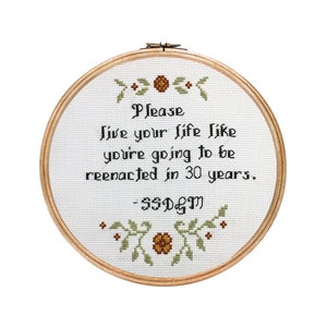 Live your life like you&#39;re going to be reenacted in 30 years ||  cross stitch with floral detail || My Favorite Murder