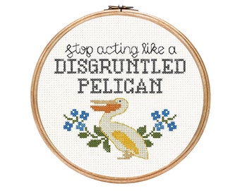 Stop Acting Like a Disgruntled Pelican || Schitt's Creek inspired  cross stitch