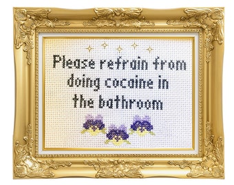 Please Refrain from Doing Cocaine in the Bathroom ||  Cross stitch with floral detail