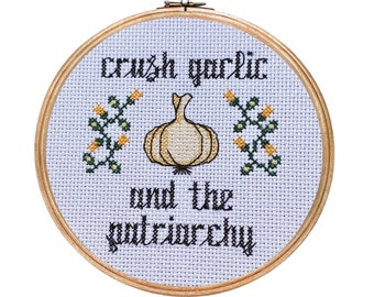 Crush Garlic and the Patriarchy ||  cross stitch with floral detail