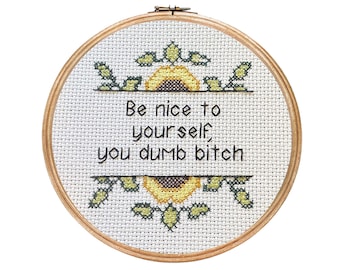 Be Nice to Yourself You Dumb Bitch || Cross stitch