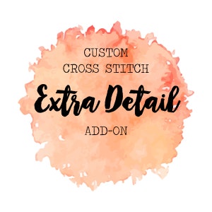 Extra/Extreme Detail Add-On || Custom Cross Stitch