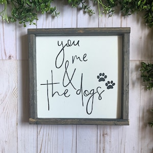 you me and the dogs sign, gift for dog lover, wood framed sign, gift for her, gift for him, farmhouse wall decor, sign for home, home decor