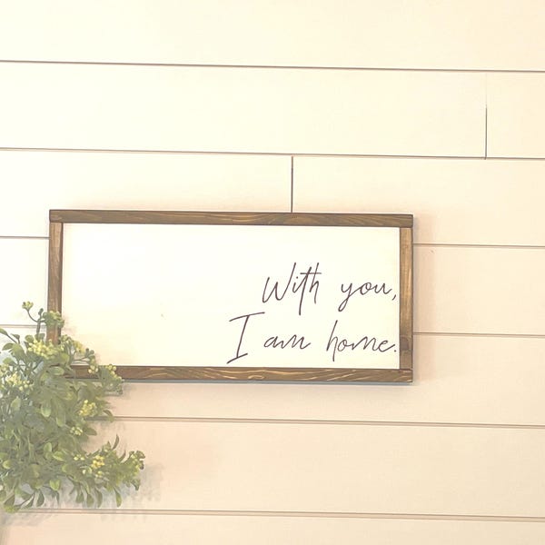 With You I am Home, Small Wood Sign, Shelf Sign, Accent Sign, Love Signs, Bedroom Decor, Love Decor, Wedding Gifts, Newlywed Gifts, Master
