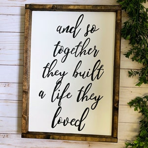 And so together they built a life they loved wood sign, homemade sign, rustic farmhouse, housewarming, wedding gift, anniversary gift