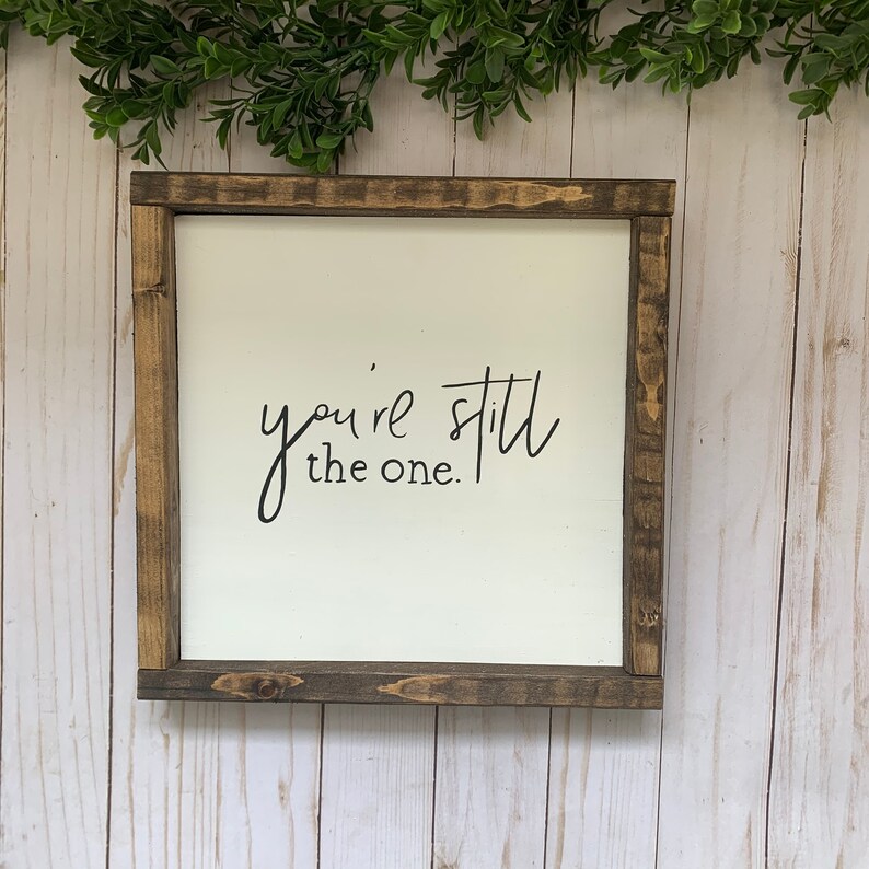You're Still the One Sign Wood Sign Farmhouse Style | Etsy