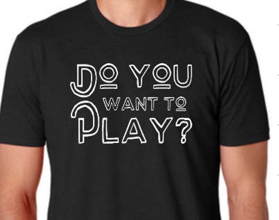 Do you want to play, Swinger shirt, We all love Porn shirt, Porn Shirt,  Adult Themed shirt, Get Naked Shirt, Naked Tshirt, Funny Sexy shirt,