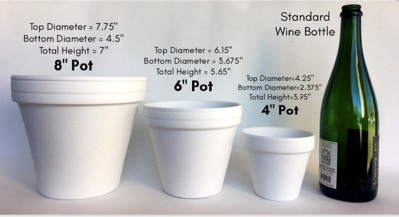 May include: Three white plastic pots, 8 inches, 6 inches, and 4 inches in diameter, next to a standard wine bottle. The pots are labeled with their dimensions in inches.  The wine bottle is green glass.
