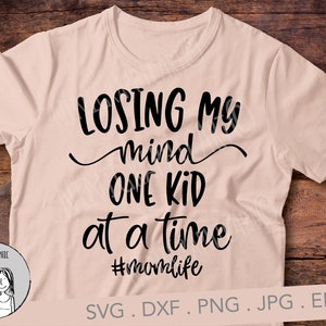 Mom Life svg, Losing My Mind One Kid at a Time SVG, momlife svg, Mom svg, Losing my Mind svg, Mama svg, Mom Life Cut File, Svg for Cricut