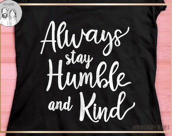 Always Stay Humble and Kind SVG, Cricut SVG, Silhouette File, SVG Cut File, dxf, png, svg, stay humble and kind svg, quote svg, saying svg
