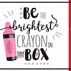 Be the brightest Crayon  in the box,  Crayons  svg, School SVG, Education Svg, Silhouette Files, Cricut Files, back to school, Teacher svg