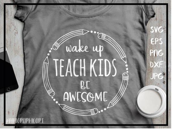 Download Teacher Shirt Svg Cut Files Teacher Svg Teaching Graphic File Teacher Tshirt File Wake Up Teach The Kids Be Awesome Svg Clip Art Art Collectibles Delage Com Br