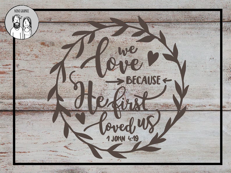 Download We love because He first loved us svg John 4:19 Christian ...
