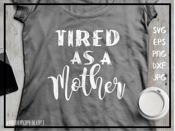 Free Free 229 Tired As A Mother Square Svg SVG PNG EPS DXF File