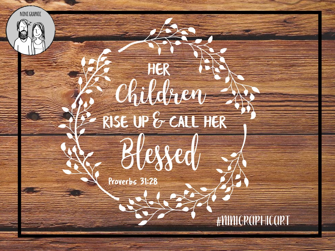 Her Children Rise up and Call Her Blessed Svg Proverbs 31 28 Svg Bible ...