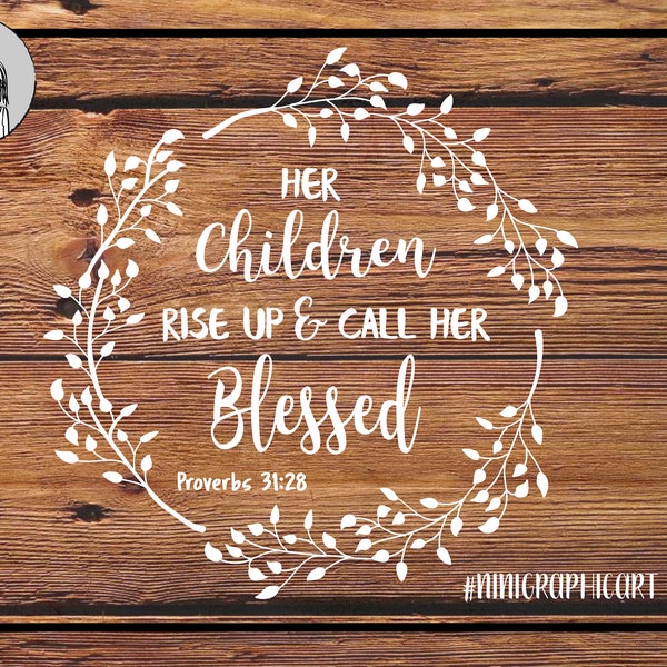 Her Children Rise Up And Call Her Blessed Svg Proverbs 31 28 Svg Bible Verse Svg Mother's Day Gift For Mom Svg Files for Cricut Silhouette