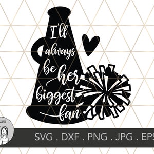 May include: Black and white graphic featuring a megaphone, a heart, and a pom-pom. The text reads "I'll always be her biggest fan." The design includes file format options: SVG, DXF, PNG, JPG, and EPS.