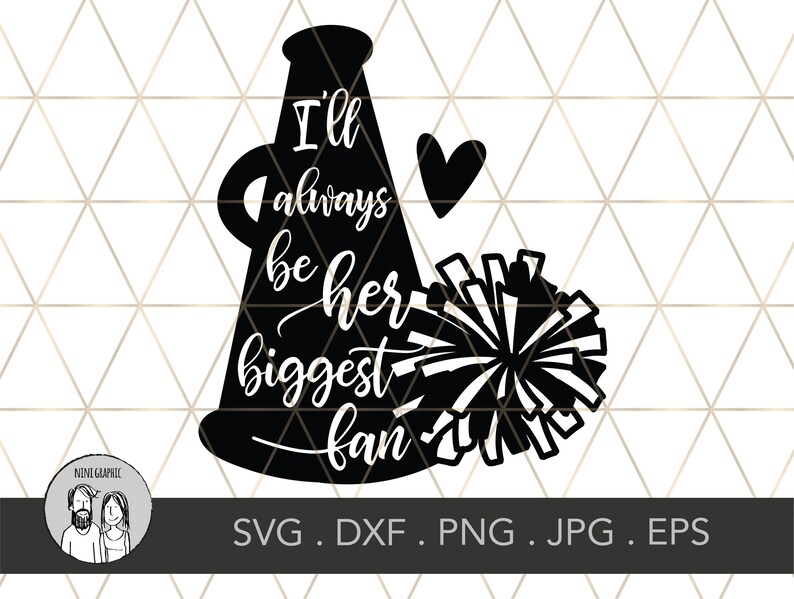 May include: Black and white graphic featuring a megaphone, a heart, and a pom-pom. The text reads "I'll always be her biggest fan." The design includes file format options: SVG, DXF, PNG, JPG, and EPS.