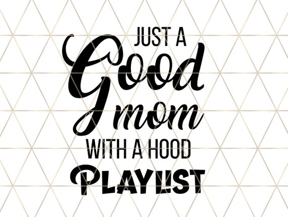 Just A Good Mom With A Hood Playlist Svg Eps Dxf Png Mom Etsy