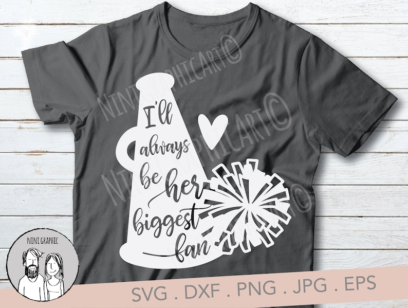 May include: Dark gray t-shirt with a white graphic of a megaphone, heart, and pom-pom. Text on the shirt reads "I'll always be her biggest fan." The design includes the text "SVG. DXF. PNG. JPG. EPS."