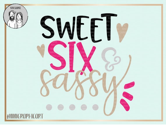 Sweet Six Sassy Kids Svg Cricut Silhouette Cut File Etsy