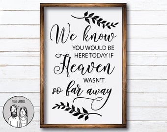 SVG, We Know You Would be here Today if Heaven wasn't so far Away svg, Wedding Tribute svg, Wedding Sign svg, Vinyl cut Files, DXF, SVg, JPG