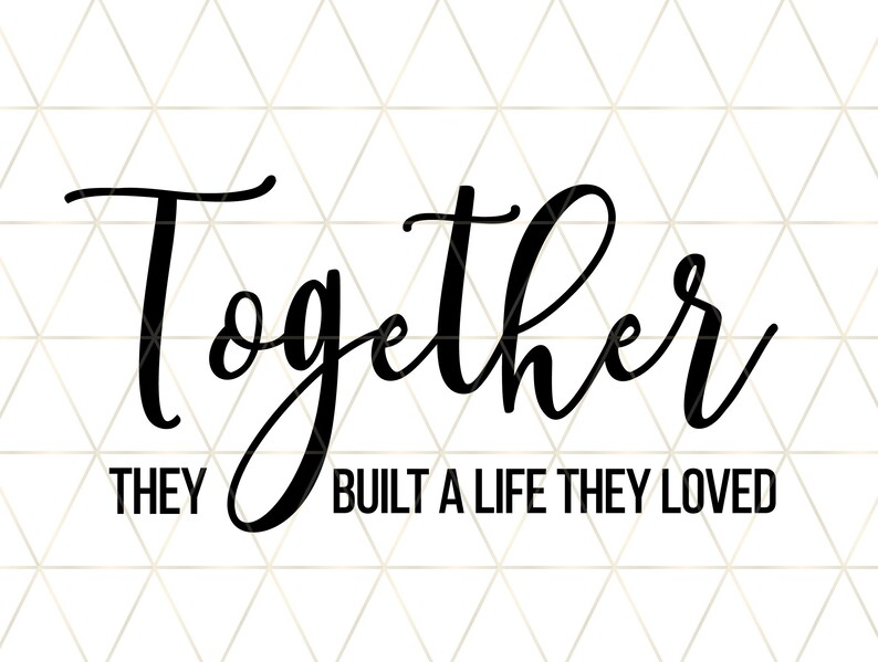 Free Free 112 And So Together They Built A Life They Loved Svg SVG PNG EPS DXF File