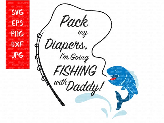 SVG, DXF, EPS Cut file Pack My Diapers I'm Going Fishing with Daddy, Cricut  file, Fishing Svg, silhouette cut file, cameo file, Baby Fishing