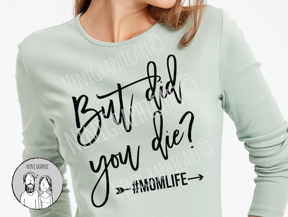 Download Mom Life Svg But Did You Die Mom Life Svg Cut File For Etsy