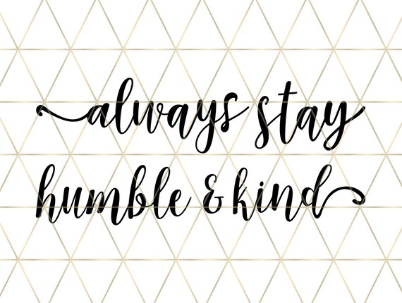 Download Png Home Home Printable Vinyl Design Svg Files Always Stay Humble And Kind Svg Printable Family Svg Cricut Dxf Silhouette Cut Files Clip Art Art Collectibles