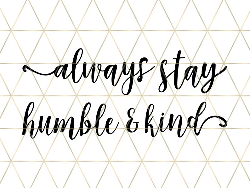 Download Png Home Home Printable Vinyl Design Svg Files Always Stay Humble And Kind Svg Printable Family Svg Cricut Dxf Silhouette Cut Files Clip Art Art Collectibles